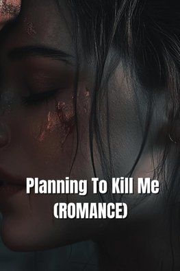 Planning To Kill Me (ROMANCE)