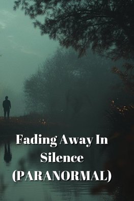 Fading Away In Silence (PARANORMAL)