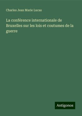 La conférence internationale de Bruxelles sur les lois et coutumes de la guerre