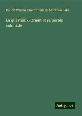 La question d'Orient et sa portés coloniale