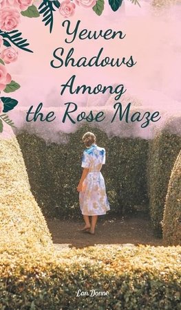 Yewen Shadows Among the Rose Maze