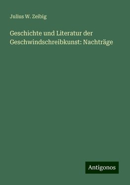 Geschichte und Literatur der Geschwindschreibkunst: Nachträge