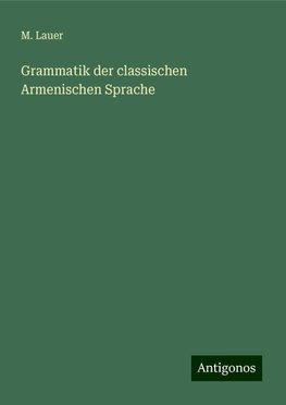 Grammatik der classischen Armenischen Sprache