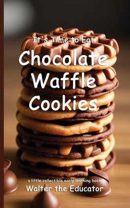 It's Time to Eat Chocolate Waffle Cookies