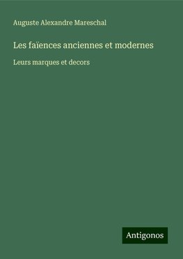 Les faïences anciennes et modernes