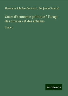 Cours d'économie politique à l'usage des ouvriers et des artisans