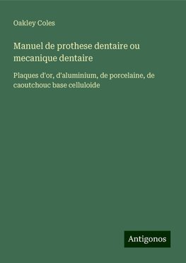 Manuel de prothese dentaire ou mecanique dentaire