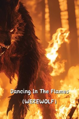 Dancing In The Flames  (WEREWOLF)