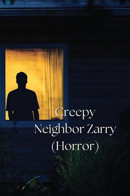 Creepy Neighbor Zarry