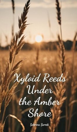 Xyloid Reeds Under the Amber Shore