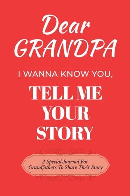 Dear Grandpa Guided Journal For Memory Keepsake, I Wanna Know You, Tell Me Your Life Story