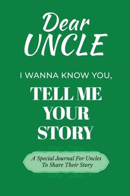 Dear Uncle Guided Journal For Memory Keepsake, I Wanna Know You, Tell Me Your Life Story