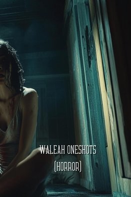 Waleah One shots (HORROR)