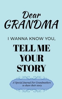 Dear Grandma Guided Journal For Memory Keepsake, I Wanna Know You, Tell Me Your Life Story