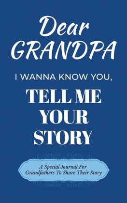 Dear Grandpa Guided Journal For Memory Keepsake, I Wanna Know You, Tell Me Your Life Story