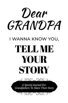 Dear Grandpa Guided Journal For Memory Keepsake, I Wanna Know You, Tell Me Your Life Story