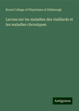 Lecons sur les maladies des vieillards et les maladies chroniques