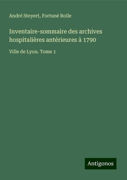 Inventaire-sommaire des archives hospitalières antérieures à 1790