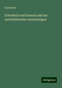 Griechisch und Deutsch und mit sacherklärenden Anmerkungen