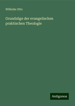 Grundzüge der evangelischen praktischen Theologie