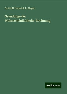 Grundzüge der Wahrscheinlichkeits-Rechnung