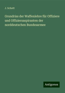 Grundriss der Waffenlehre für Offiziere und Offiziersaspiranten der norddeutschen Bundesarmee