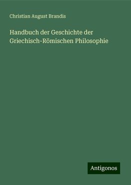 Handbuch der Geschichte der Griechisch-Römischen Philosophie