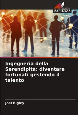 Ingegneria della Serendipità: diventare fortunati gestendo il talento