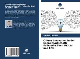 Offene Innovation in der Energiewirtschaft: Fallstudie Shell UK Ltd und ERG