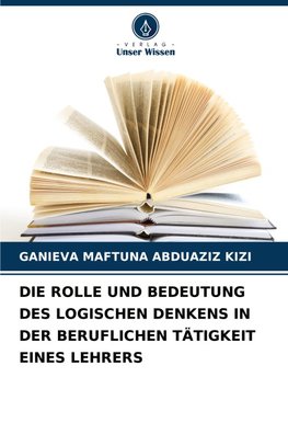 DIE ROLLE UND BEDEUTUNG DES LOGISCHEN DENKENS IN DER BERUFLICHEN TÄTIGKEIT EINES LEHRERS