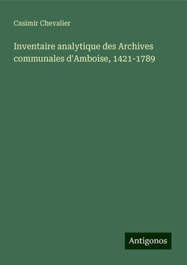 Inventaire analytique des Archives communales d'Amboise, 1421-1789