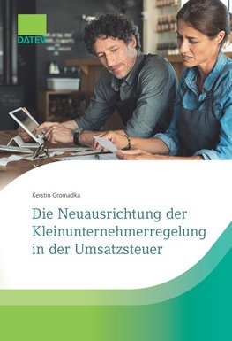 Die Neuausrichtung der Kleinunternehmerregelung in der Umsatzsteuer