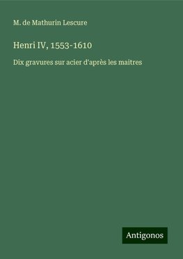 Henri IV, 1553-1610