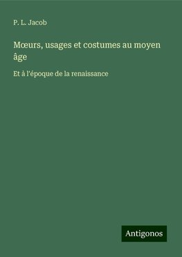 M¿urs, usages et costumes au moyen âge