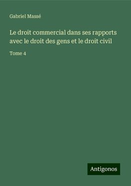 Le droit commercial dans ses rapports avec le droit des gens et le droit civil