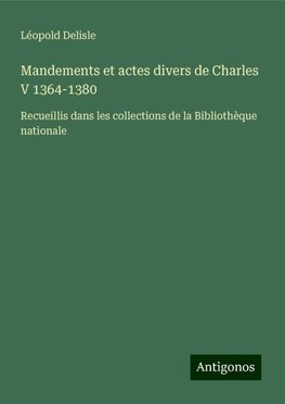 Mandements et actes divers de Charles V 1364-1380