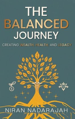 The Balanced Journey Creating Wealth, Health and Legacy