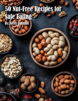 50 Nut-Free Recipes for Safe Eating