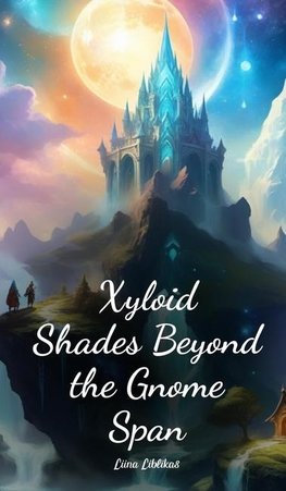 Xyloid Shades Beyond the Gnome Span