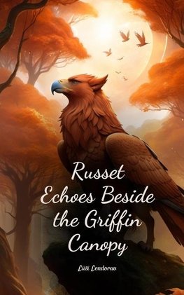 Russet Echoes Beside the Griffin Canopy