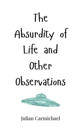 The Absurdity of Life and Other Observations