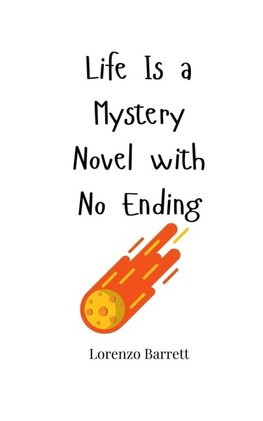 Life Is a Mystery Novel with No Ending