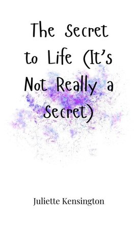 The Secret to Life (It's Not Really a Secret)