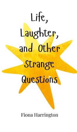 Life, Laughter, and Other Strange Questions