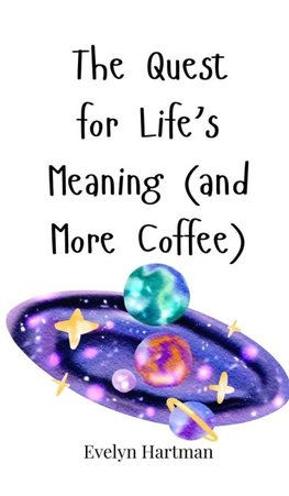 The Quest for Life's Meaning (and More Coffee)