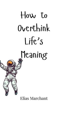 How to Overthink Life's Meaning