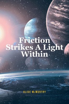 Friction Strikes A Light Within