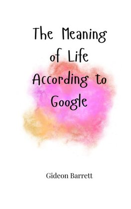 The Meaning of Life According to Google