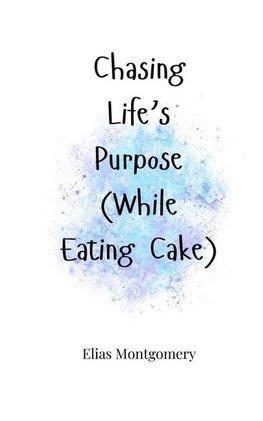 Chasing Life's Purpose (While Eating Cake)