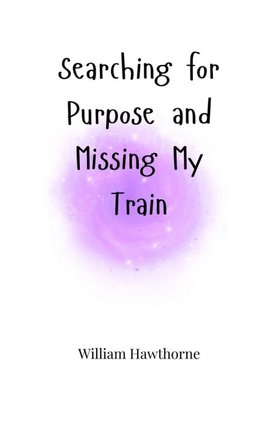 Searching for Purpose and Missing My Train